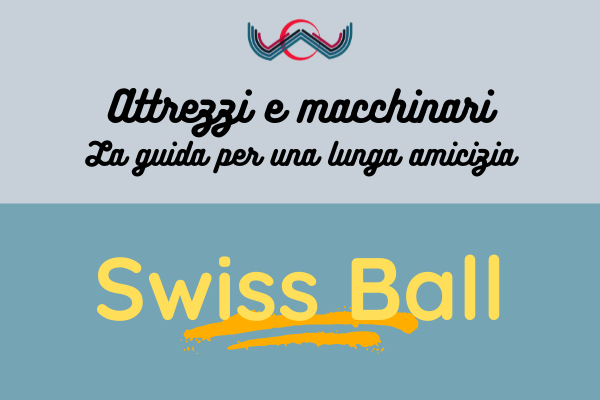 Swiss Ball O Gym Ball: Come Sceglierla E Per Cosa Usarla